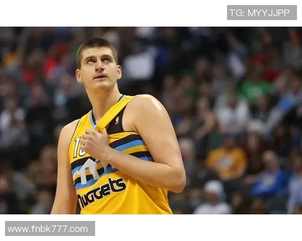 尼古拉约基奇：从默默无闻到NBA超级巨星的华丽转身